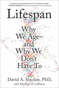 Lifespan : The Revolutionary Science of Why We Ageand Why We Don't Have to - David A. Sinclair Phd