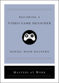 Becoming a Video Game Designer : Masters at Work - Daniel Noah Halpern