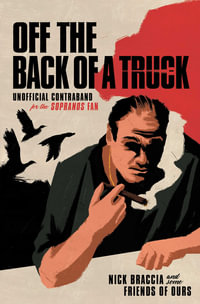 Off the Back of a Truck : Unofficial Contraband for the Sopranos Fan - Nick Braccia