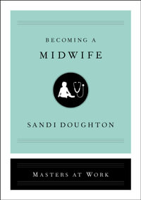 Becoming a Midwife : Masters at Work - Sandi Doughton