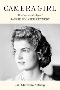 Camera Girl : The Coming of Age of Jackie Bouvier Kennedy - Carl Sferrazza Anthony