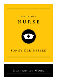 Becoming a Nurse : Masters at Work - Sonny Kleinfield