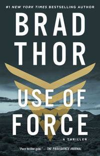 Use of Force : A Thriller - Brad Thor