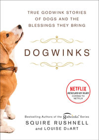 Dogwinks : True Godwink Stories of Dogs and the Blessings They Bring - SQuire Rushnell