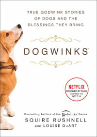 Dogwinks : True Godwink Stories of Dogs and the Blessings They Bring - Squire Rushnell