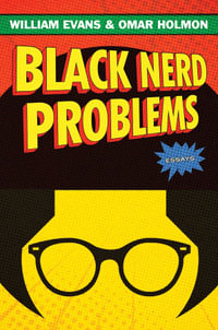 Black Nerd Problems : Essays - William Evans