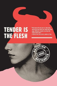 Tender Is the Flesh - Agustina Bazterrica