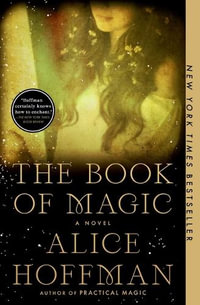 The Book of Magic : Practical Magic - Alice Hoffman