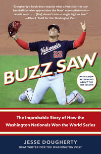 Buzz Saw : The Improbable Story of How the Washington Nationals Won the World Series - Jesse Dougherty