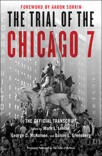 The Trial of the Chicago 7 : The Official Transcript - Mark L. Levine