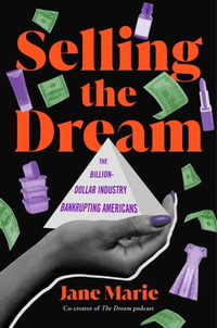 Selling the Dream : The Billion-Dollar Industry Bankrupting Americans - Jane Marie