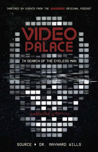 Video Palace: In Search of the Eyeless Man : Collected Stories - Maynard Wills