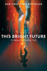 This Bright Future : A Memoir - Bobby Hall