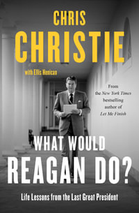 What Would Reagan Do? : Life Lessons from the Last Great President - Chris Christie