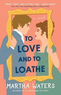 To Love and to Loathe : The Regency Vows - Martha Waters