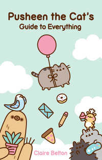 Pusheen the Cat's Guide to Everything : I Am Pusheen - Claire Belton