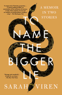 To Name the Bigger Lie : A Memoir in Two Stories - Sarah Viren