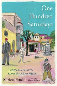 One Hundred Saturdays : Stella Levi and the Vanished World of Jewish Rhodes - Michael Frank