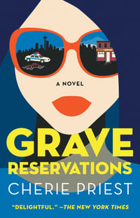 Grave Reservations : A Novel - Cherie Priest