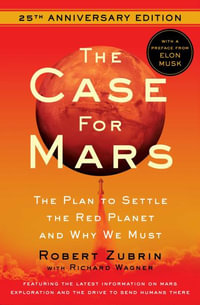 The Case for Mars : The Plan to Settle the Red Planet and Why We Must - Robert Zubrin