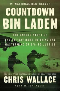 Countdown Bin Laden : The Untold Story of the 247-Day Hunt to Bring the MasterMind of 9/11 to Justice - Chris Wallace