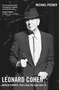 Leonard Cohen, Untold Stories : That's How the Light Gets In, Volume 3 - Michael Posner