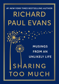 Sharing Too Much : Musings from an Unlikely Life - Richard Paul Evans