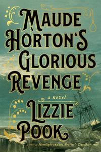 Maude Horton's Glorious Revenge - Lizzie Pook