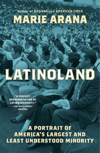 Latinoland : A Portrait of America's Largest and Least Understood Minority - Marie Arana