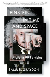 Einstein in Time and Space : A Life in 99 Particles - Samuel Graydon