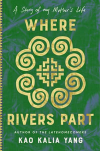 Where Rivers Part : A Story of My Mother's Life - Kao Kalia Yang