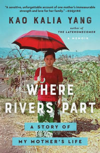 Where Rivers Part : A Story of My Mother's Life - Kao Kalia Yang