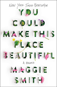 You Could Make This Place Beautiful : A Memoir - Maggie Smith