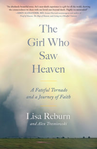 The Girl Who Saw Heaven : A Fateful Tornado and a Journey of Faith - Lisa Reburn