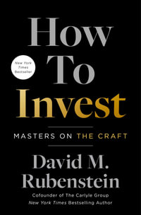 How to Invest : Masters on the Craft - David M. Rubenstein