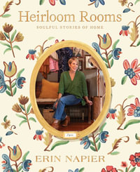 Heirloom Rooms : Soulful Stories of Home - Erin Napier