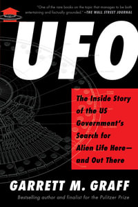 UFO : The Inside Story of the US Government's Search for Alien Life Hereâ"and Out There - Garrett M. Graff