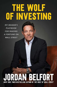 The Wolf of Investing : My Insider's Playbook for Making a Fortune on Wall Street - Jordan Belfort