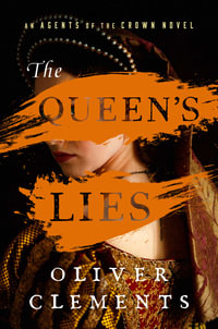 The Queen's Lies : A Novel - Oliver Clements