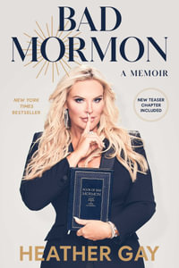 Bad Mormon : A Memoir - Heather Gay