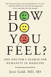 How Do You Feel? : One Doctor's Search for Humanity in Medicine - Jessi Gold