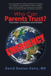 Who Can Parents Trust? : Vaccines: Avoidable and Unsafe - David Denton Davis MD