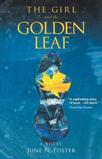 The Girl and the Golden Leaf : A Novel - June N. Foster