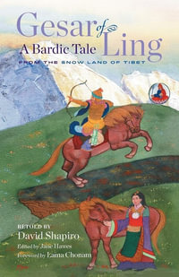 Gesar of Ling : A Bardic Tale from the Snow Land of Tibet - David Shapiro