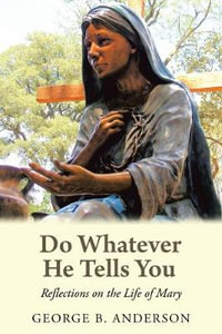 Do Whatever He Tells You : Reflections on the Life of Mary - George B. Anderson