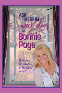 Ask the Medium Next Door with Bonnie Page : Opening the Window to the Spirit World - Bonnie Page