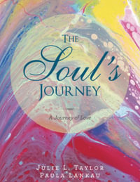 The Soul's Journey : A Journey of Love - Julie L. Taylor