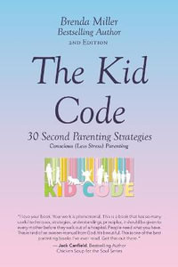 The Kid Code : 30 Second Parenting Strategies - Brenda Miller