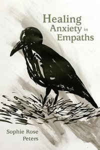 Healing Anxiety in Empaths - Sophie Rose Peters