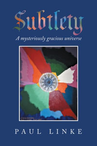 Subtlety : A Mysteriously Gracious Universe - Paul Linke